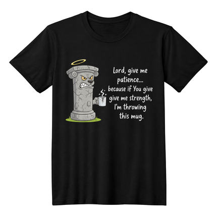 Lord Give Me Patience: Pillar Graphic Tee - Premium Front Print - Faith & Family Collection