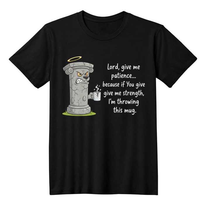 Lord Give Me Patience: Pillar Graphic Tee - Premium Front Print - Faith & Family Collection