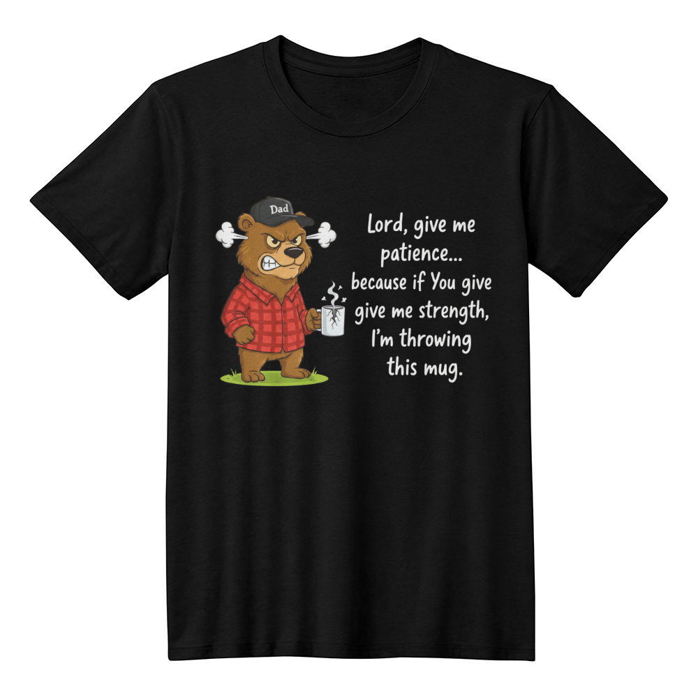 Lord Give Me Patience: Bear Graphic Tee - High-Impact Back Print - Faith & Family Collection