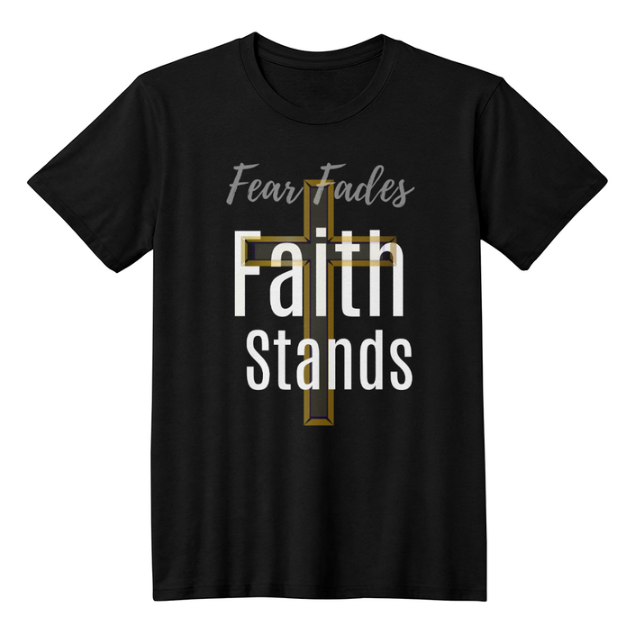 Faith Stands Statement Shirt – Fear Fades Edition (Front Print)