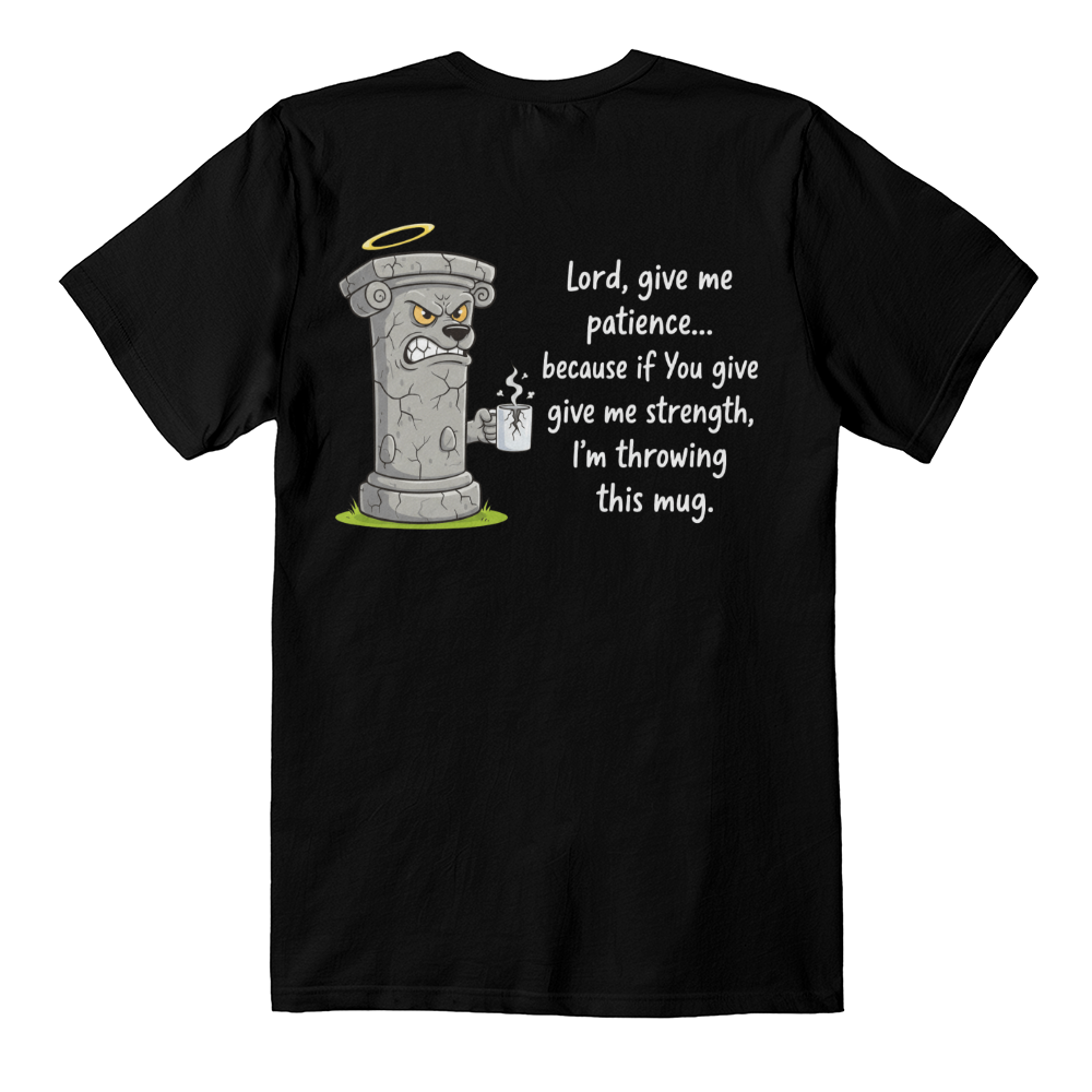 Lord Give Me Patience: Pillar Graphic Tee - High-Impact Back Print - Faith & Family Collection