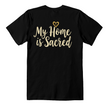 My Home is Sacred Premium T-Shirt – Faith & Family Collection – Christian Apparel