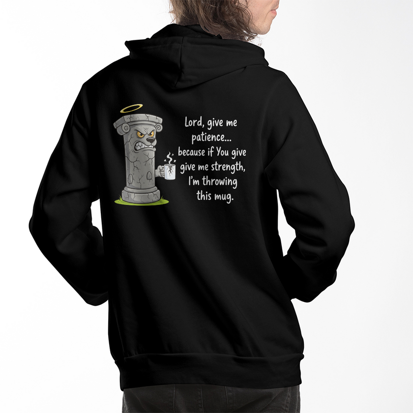 Lord, Give Me Patience (Before I Throw This Mug) Hoodie
