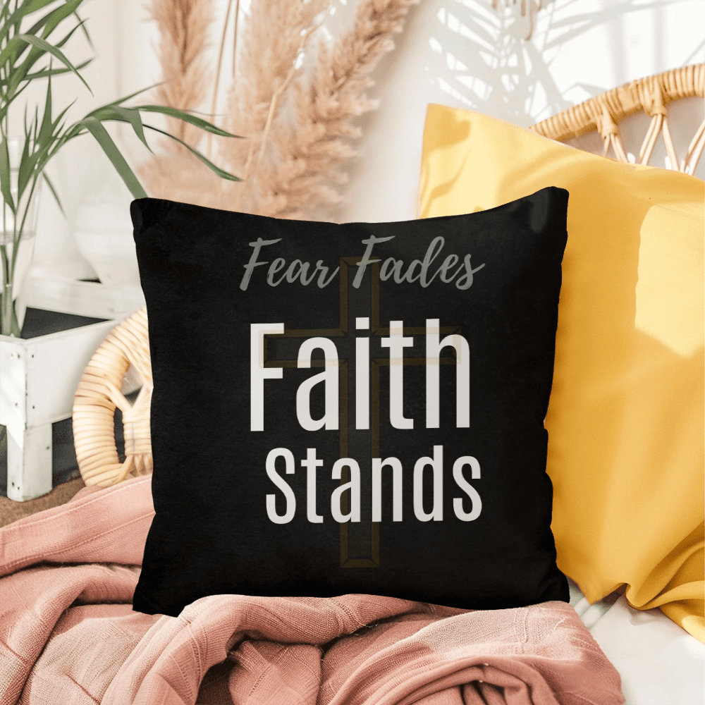 Fear Fades, Faith Stands Pillow - Carbone's Marketplace