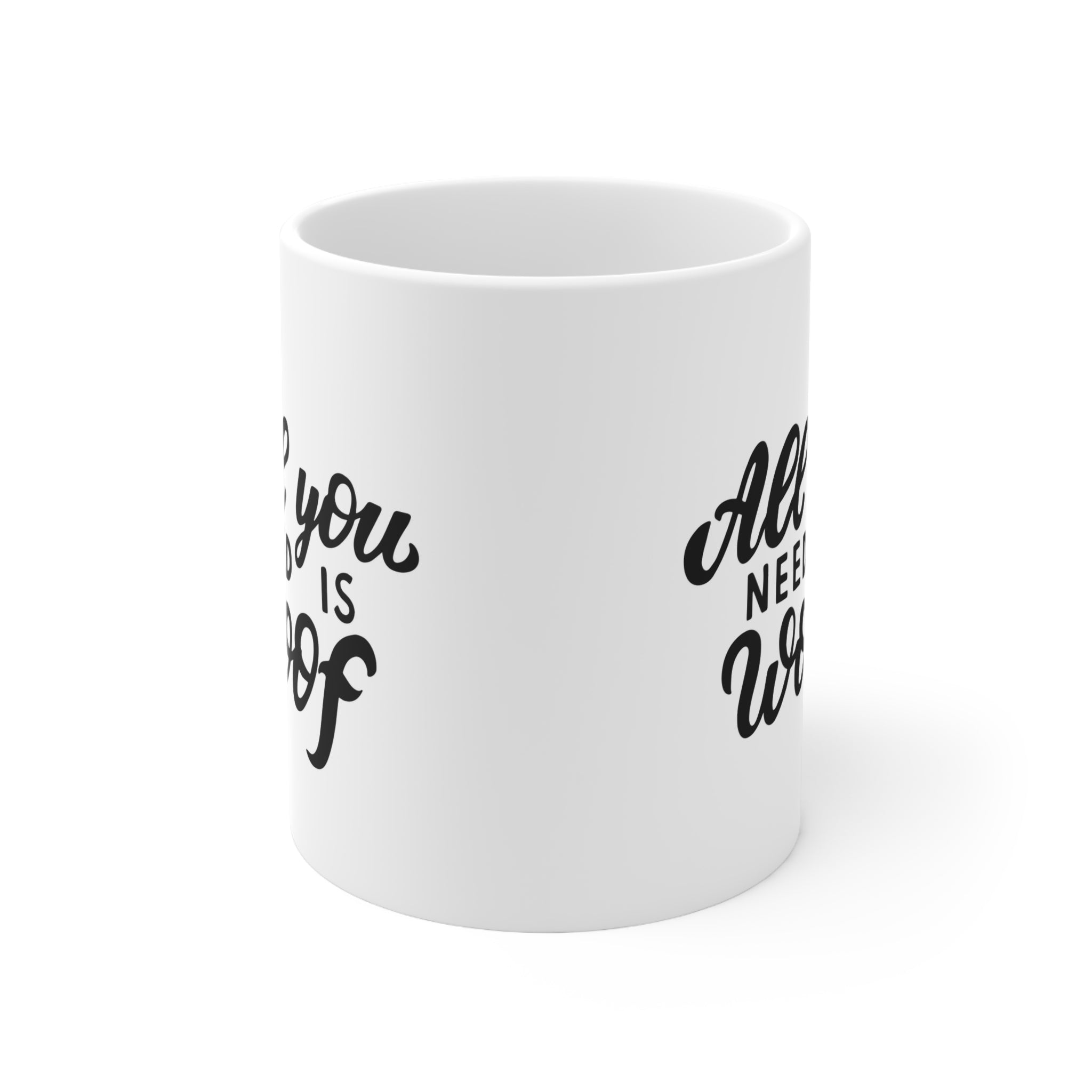 All You Need Is Woof Mug 11oz - Carbone's Marketplace