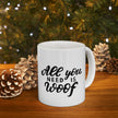 All You Need Is Woof Mug 11oz - Carbone's Marketplace