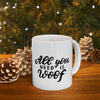 All You Need Is Woof Mug 11oz - Carbone's Marketplace