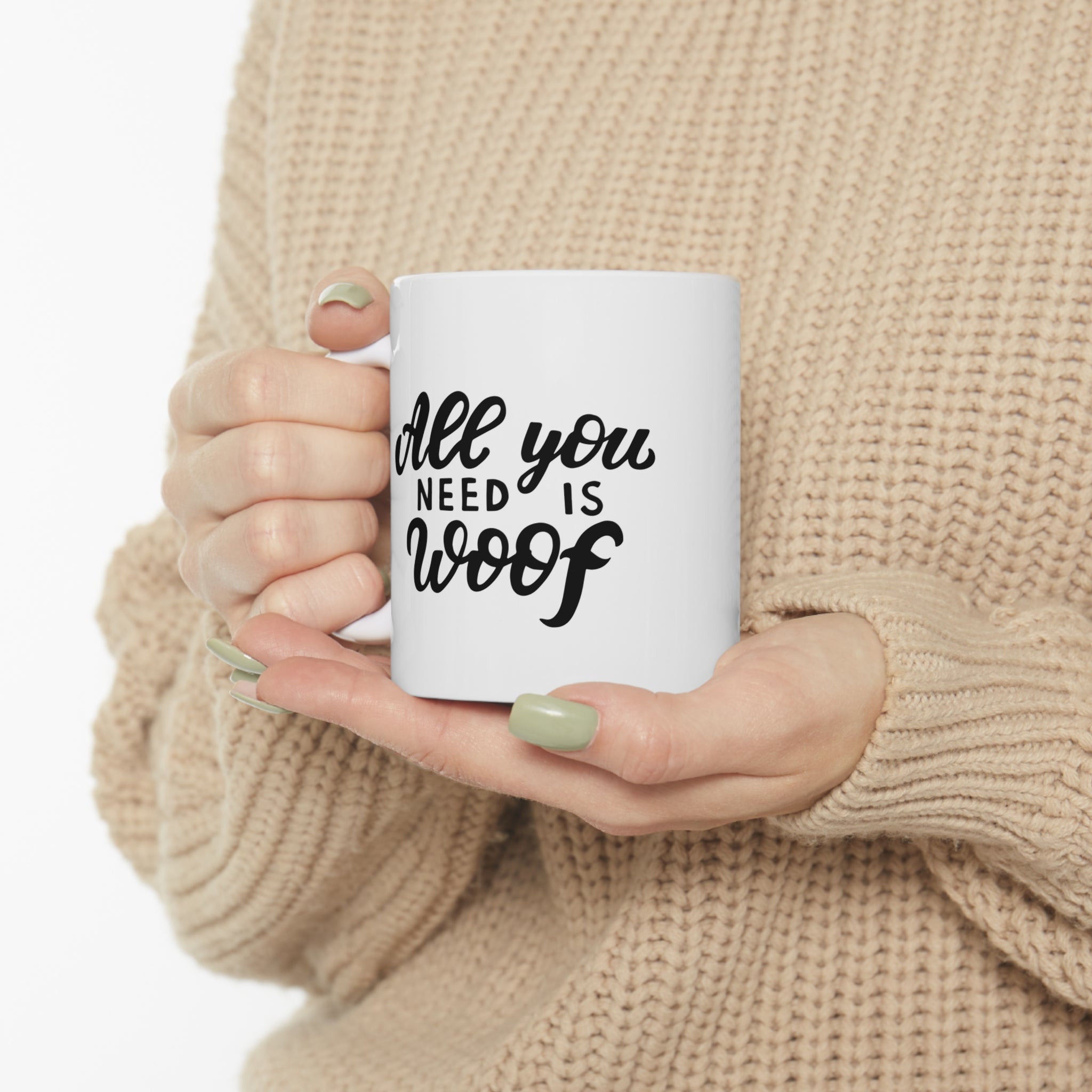 All You Need Is Woof Mug 11oz - Carbone's Marketplace