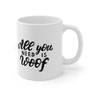 All You Need Is Woof Mug 11oz - Carbone's Marketplace