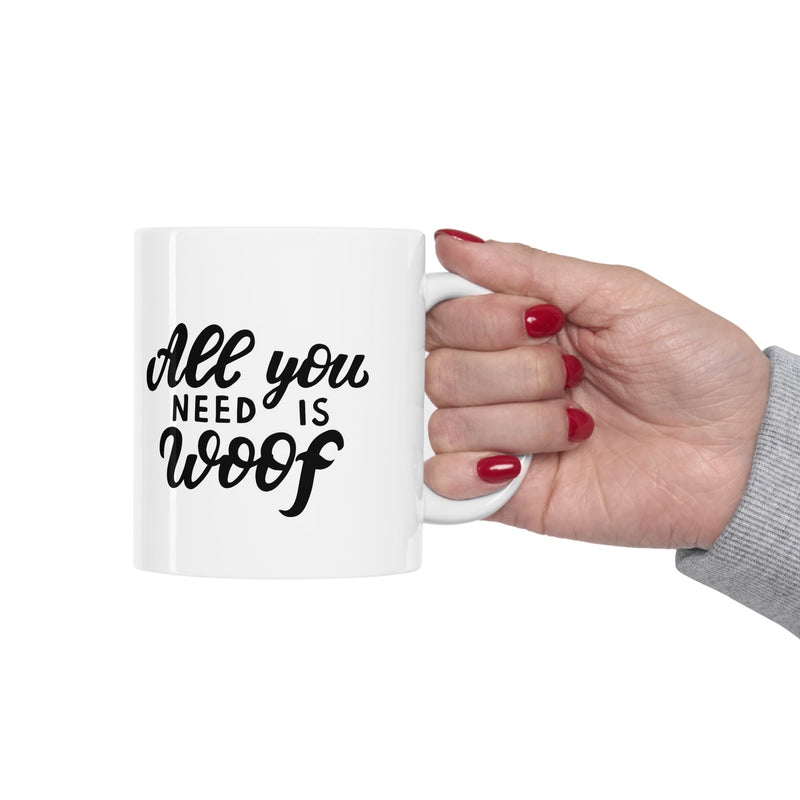 All You Need Is Woof Mug 11oz - Carbone&