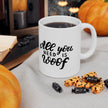 All You Need Is Woof Mug 11oz - Carbone's Marketplace