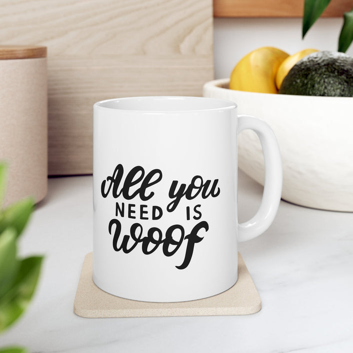 All You Need Is Woof Mug 11oz - Carbone's Marketplace