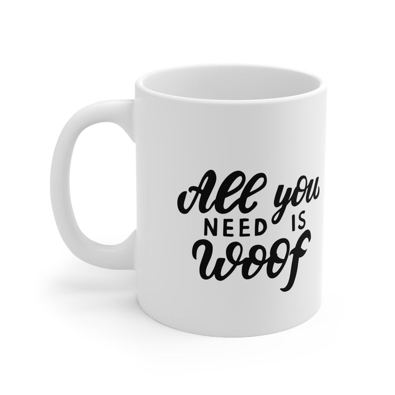 All You Need Is Woof Mug 11oz - Carbone&