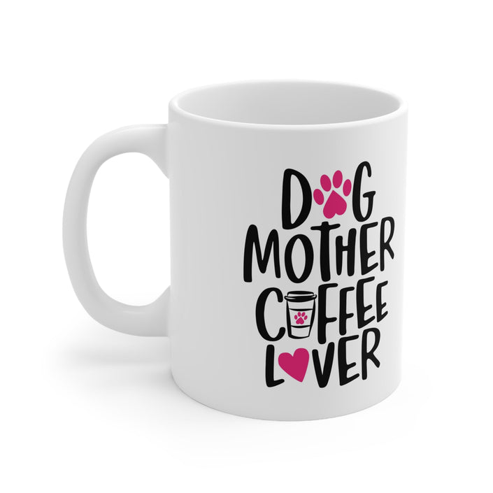 Dog Mother Coffer Lover Mug 11oz - Carbone's Marketplace