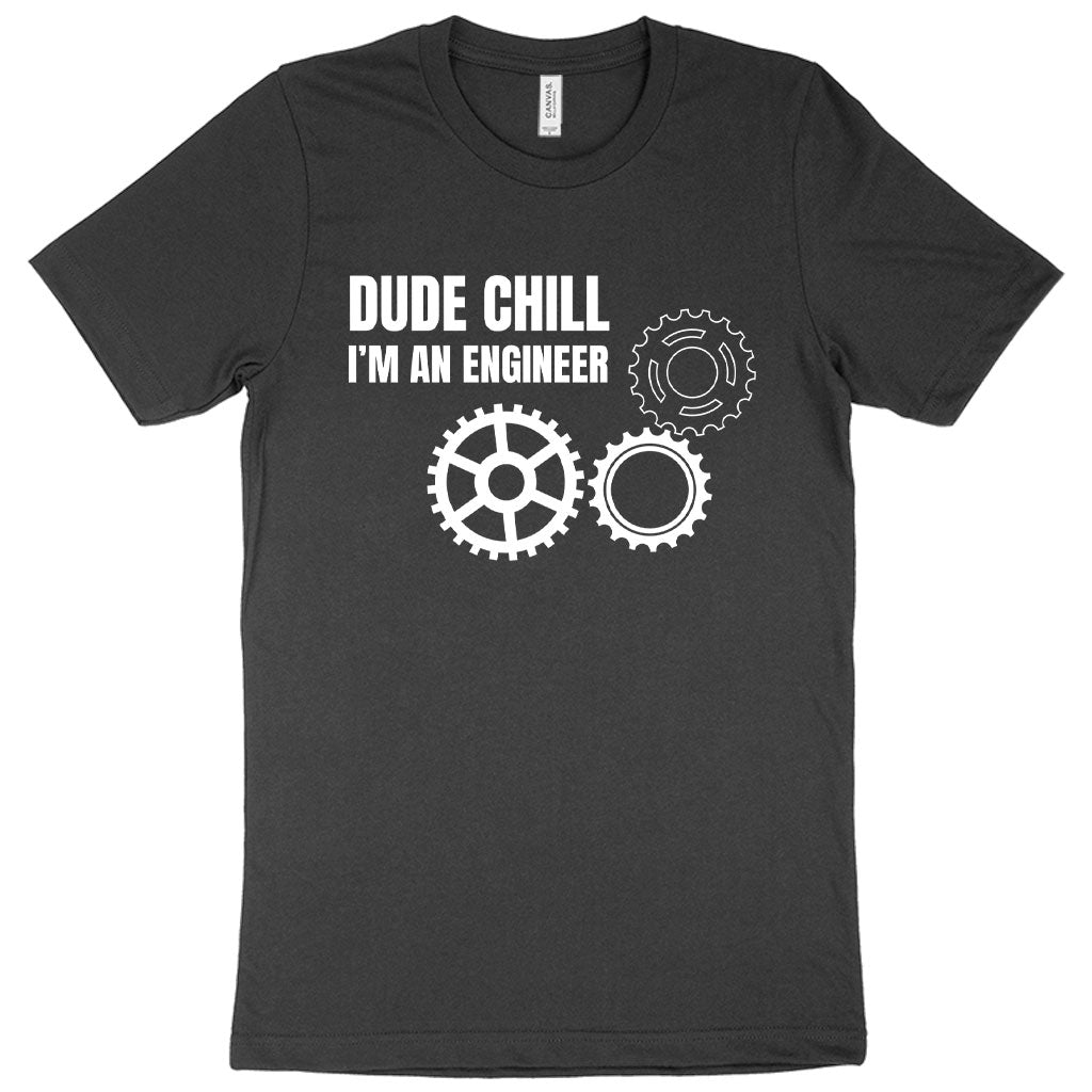 Dude Chill I’m an Engineer T-Shirt - Engineer Student T-Shirt - Carbone's Marketplace