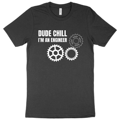 Dude Chill I’m an Engineer T-Shirt - Engineer Student T-Shirt - Carbone's Marketplace
