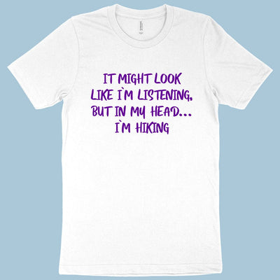 I Might Look Like I’m Listening T-Shirt - Hiking Men's T-Shirt - Sarcastic T-Shirt - Carbone's Marketplace