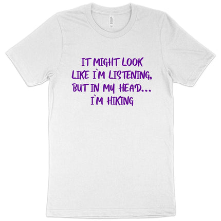I Might Look Like I’m Listening T-Shirt - Hiking Men's T-Shirt - Sarcastic T-Shirt - Carbone's Marketplace