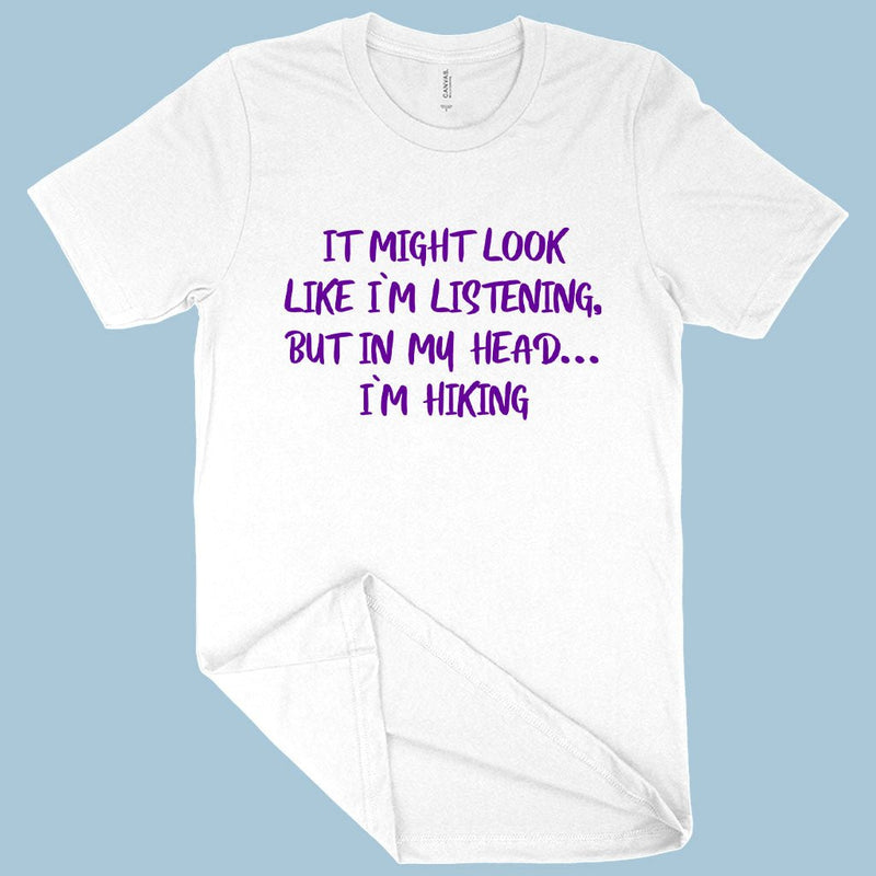 I Might Look Like I’m Listening T-Shirt - Hiking Men&