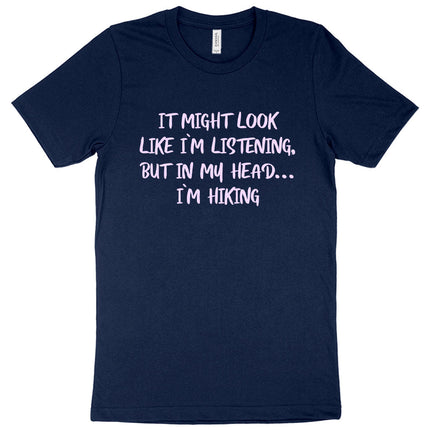 I Might Look Like I’m Listening T-Shirt - Hiking Men's T-Shirt - Sarcastic T-Shirt - Carbone's Marketplace