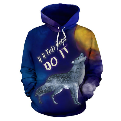 If It Feels Good Do It All Over Print Hoodie Wolf Howling At The Moon - Carbone's Marketplace
