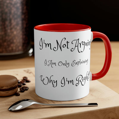 I'm Not Arguing I Am Only Explaining Why I'm Right Accent Coffee Mug, 11oz - Carbone's Marketplace