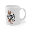 Life is Better With a Dog Mug 11oz - Carbone's Marketplace