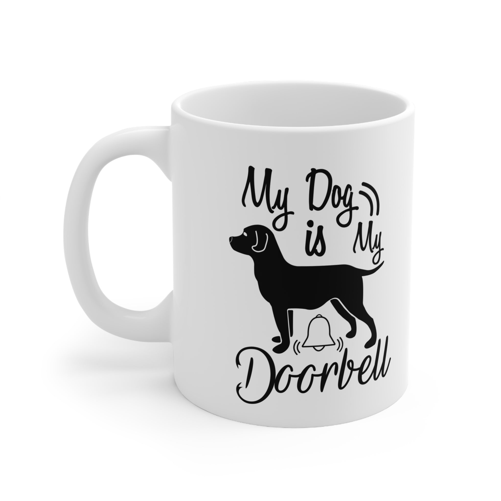 My Dog Is My Doorbell Mug 11oz - Carbone's Marketplace